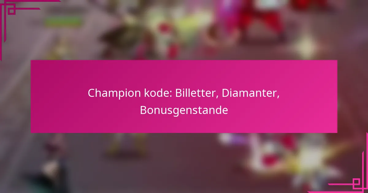 Champion kode: Billetter, Diamanter, Bonusgenstande