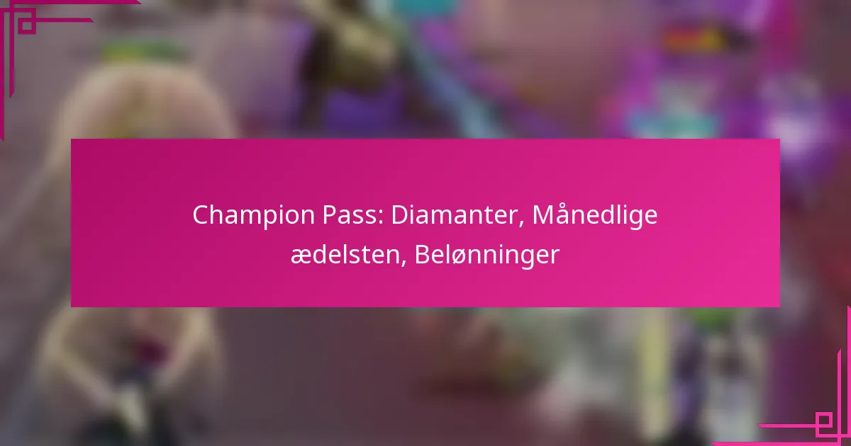 Champion Pass: Diamanter, Månedlige ædelsten, Belønninger