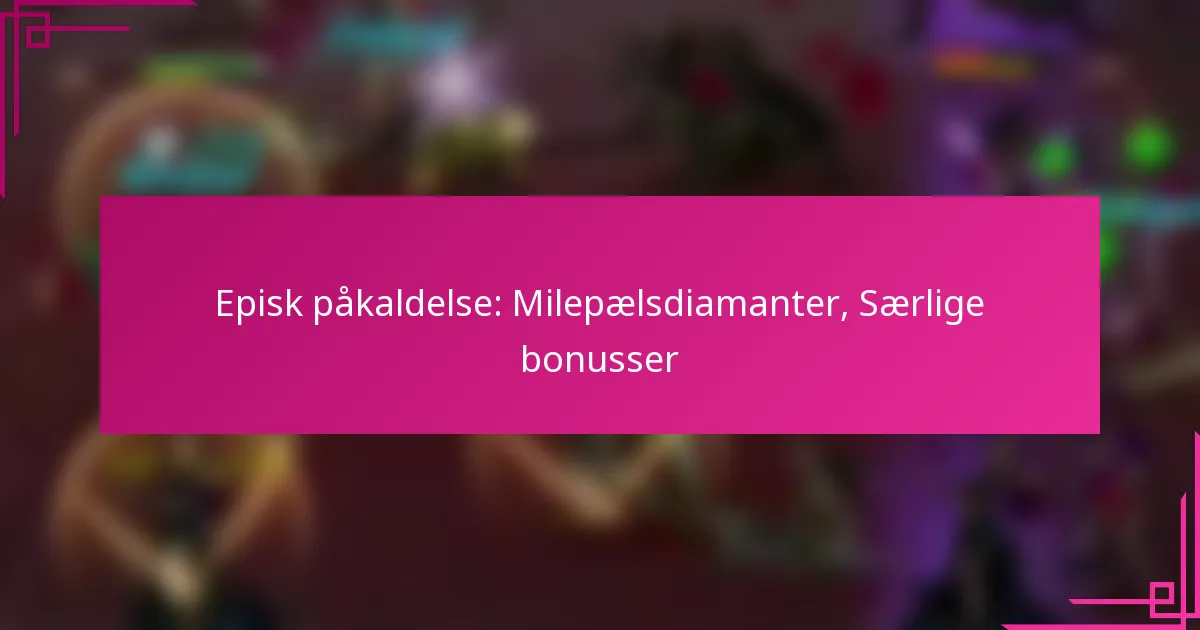 Episk påkaldelse: Milepælsdiamanter, Særlige bonusser