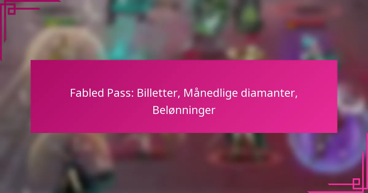 Fabled Pass: Billetter, Månedlige diamanter, Belønninger