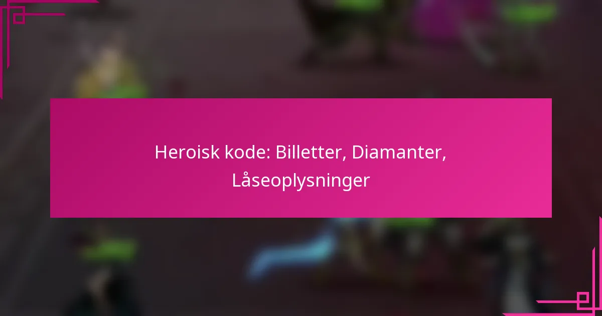 Heroisk kode: Billetter, Diamanter, Låseoplysninger