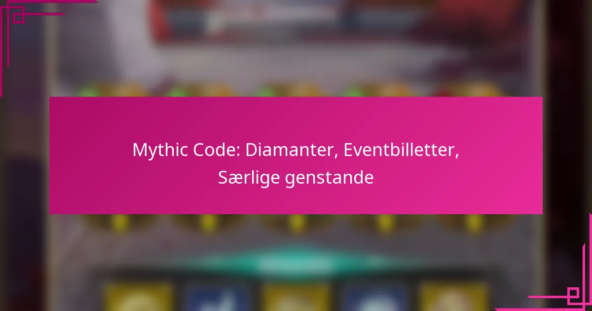 Mythic Code: Diamanter, Eventbilletter, Særlige genstande