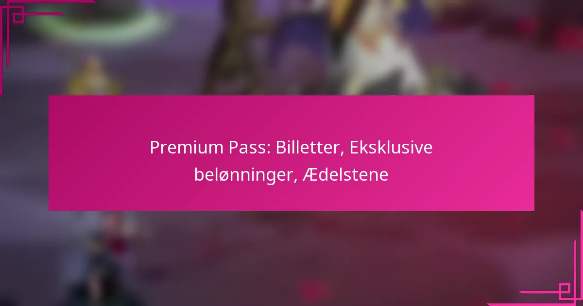 Premium Pass: Billetter, Eksklusive belønninger, Ædelstene