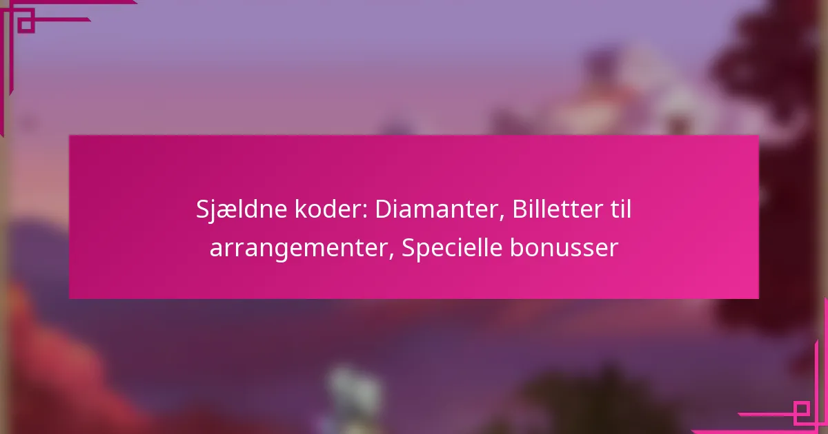 Sjældne koder: Diamanter, Billetter til arrangementer, Specielle bonusser