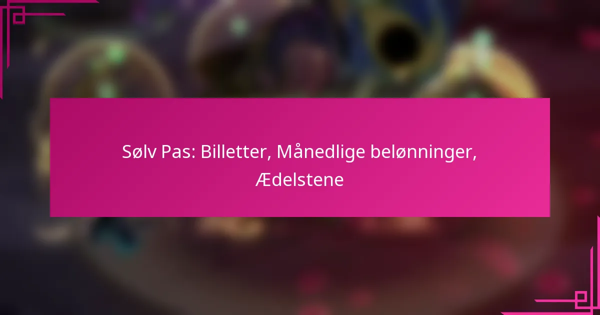 Sølv Pas: Billetter, Månedlige belønninger, Ædelstene