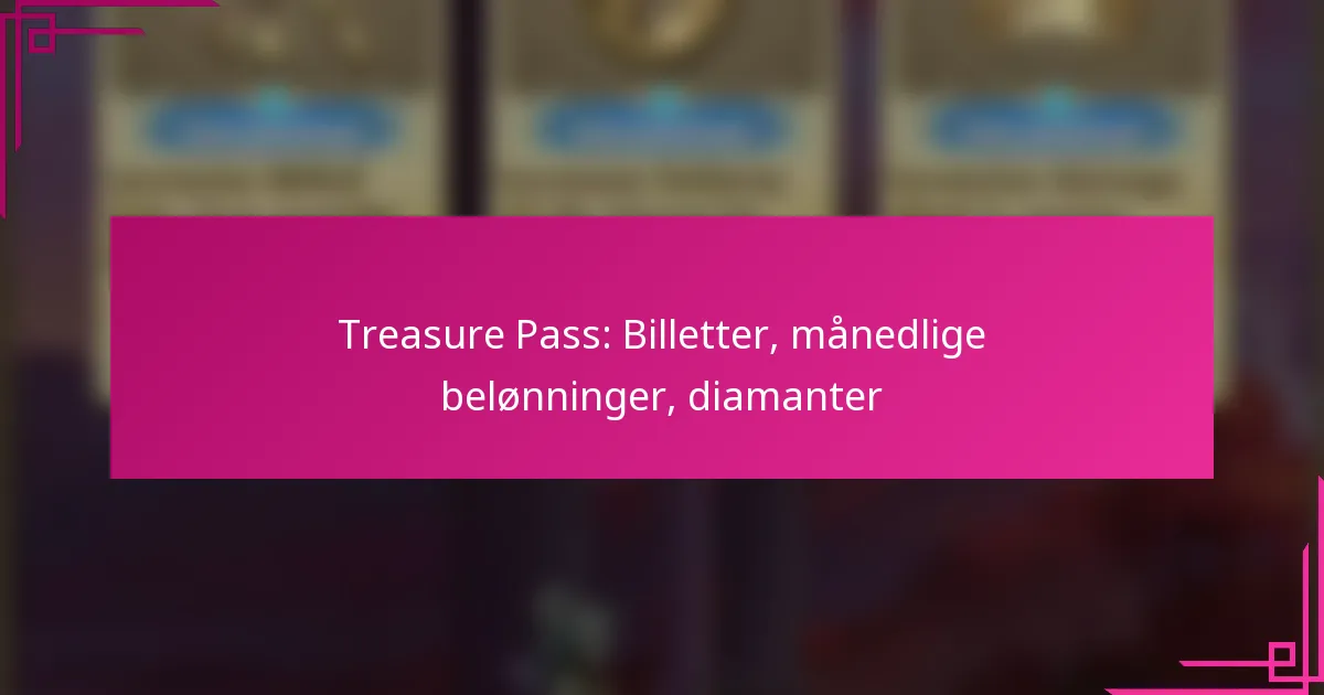 Treasure Pass: Billetter, månedlige belønninger, diamanter