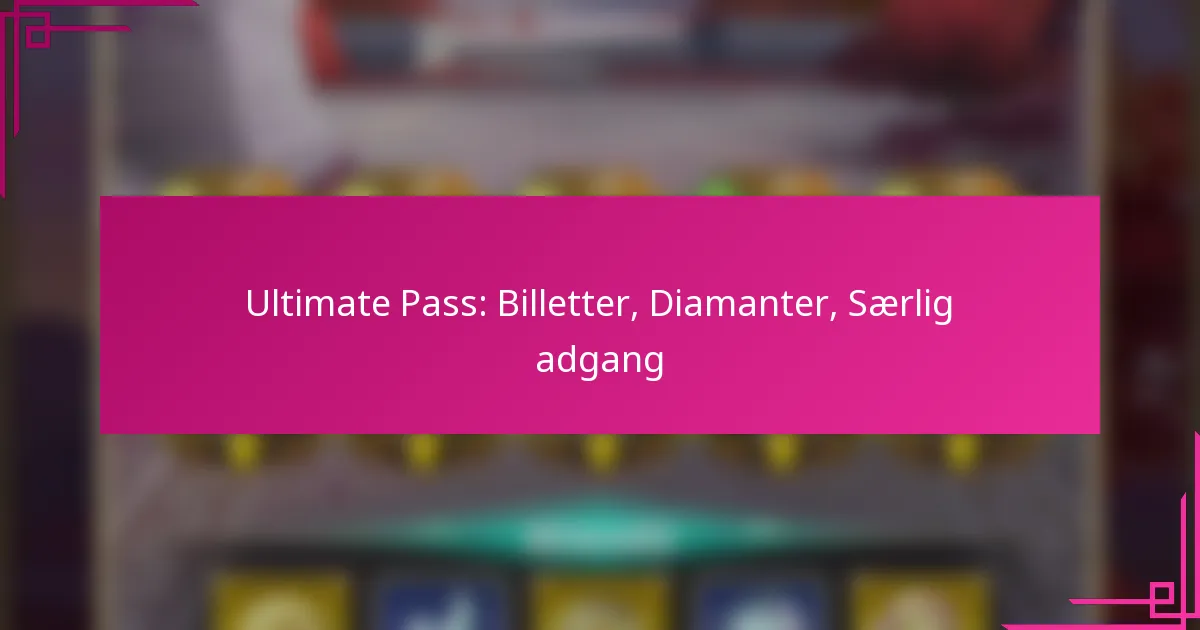 Ultimate Pass: Billetter, Diamanter, Særlig adgang