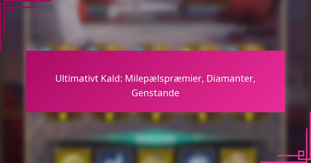 Ultimativt Kald: Milepælspræmier, Diamanter, Genstande