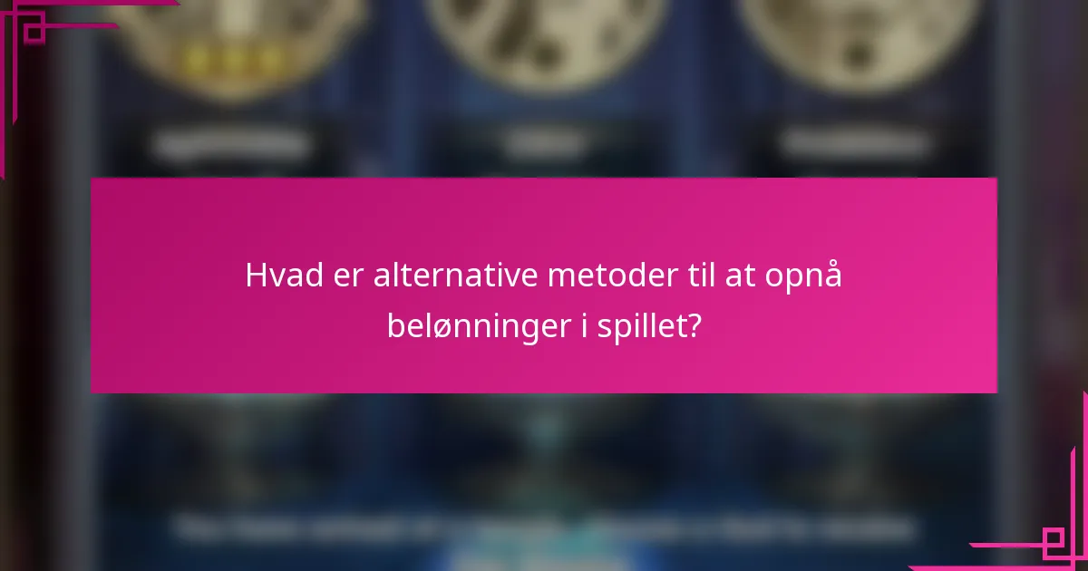 Hvad er alternative metoder til at opnå belønninger i spillet?