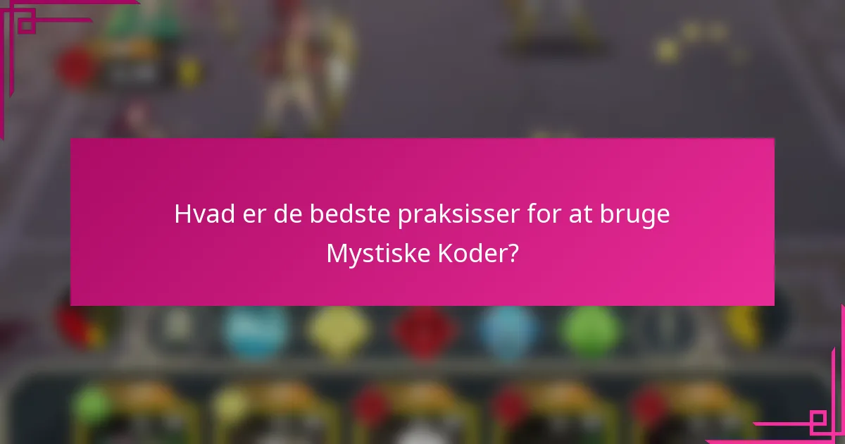 Hvad er de bedste praksisser for at bruge Mystiske Koder?