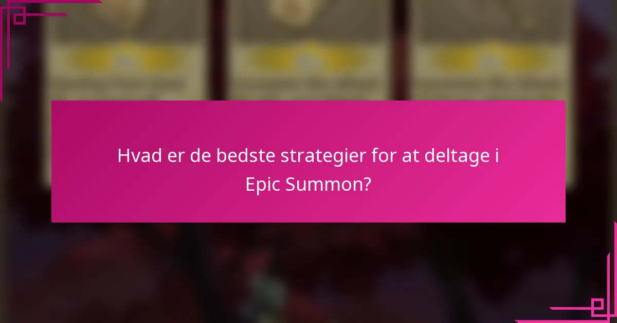 Hvad er de bedste strategier for at deltage i Epic Summon?