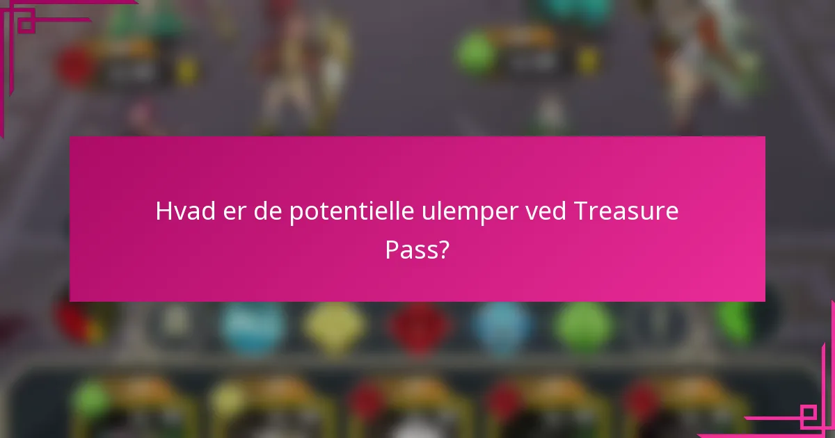 Hvad er de potentielle ulemper ved Treasure Pass?