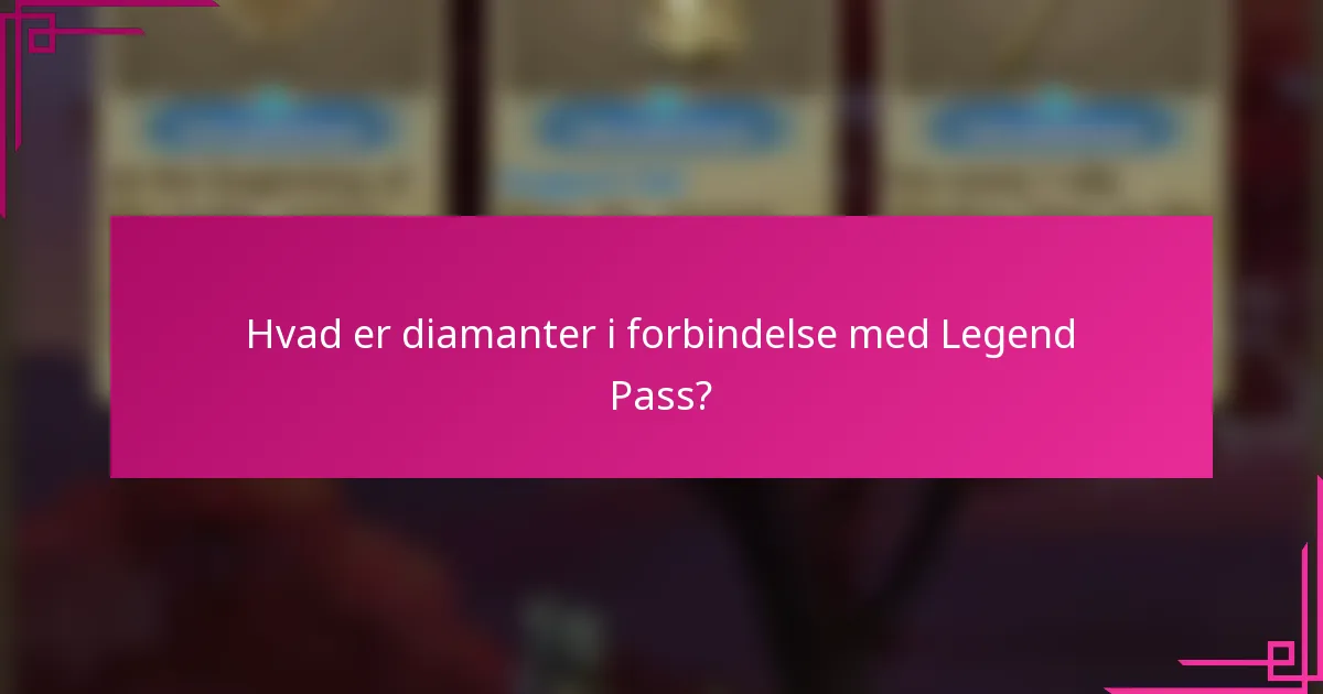 Hvad er diamanter i forbindelse med Legend Pass?