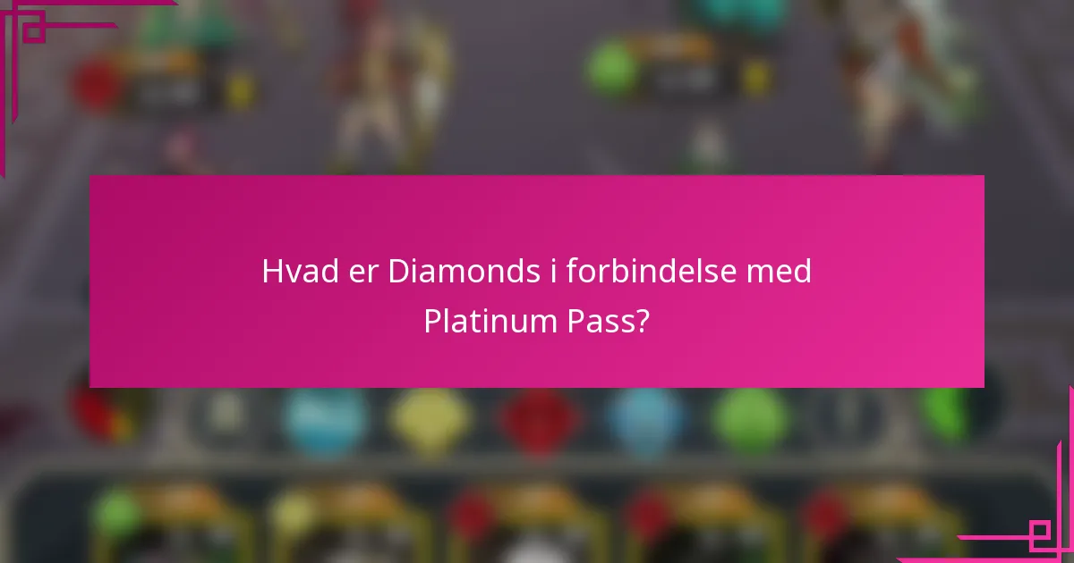 Hvad er Diamonds i forbindelse med Platinum Pass?