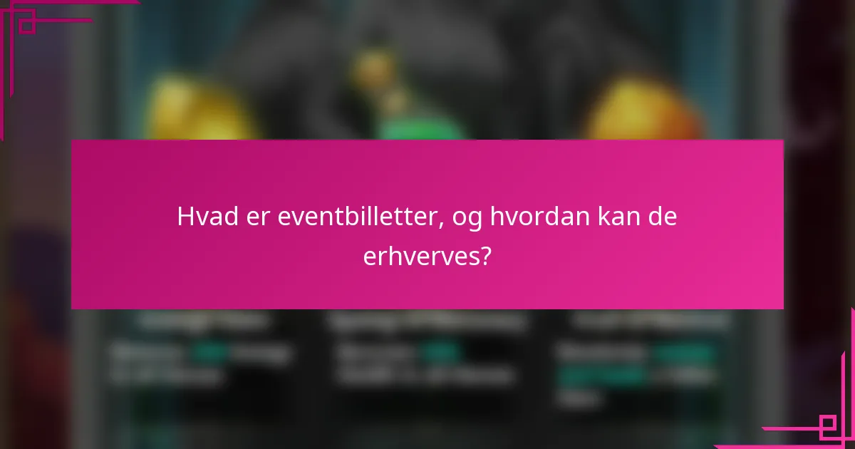 Hvad er eventbilletter, og hvordan kan de erhverves?