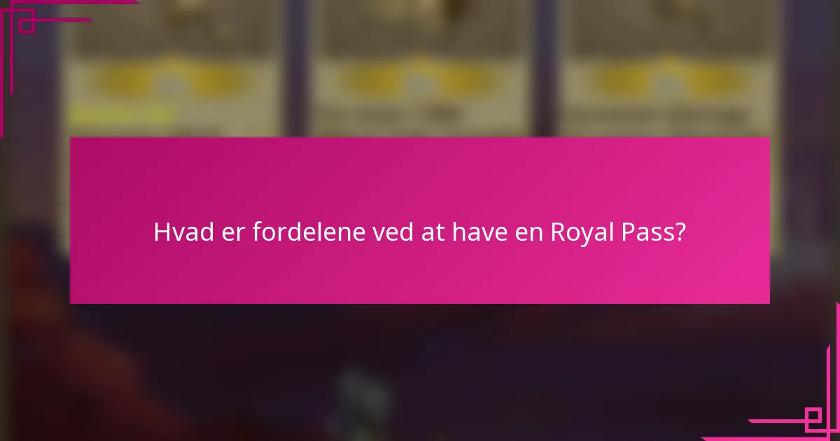 Hvad er fordelene ved at have en Royal Pass?