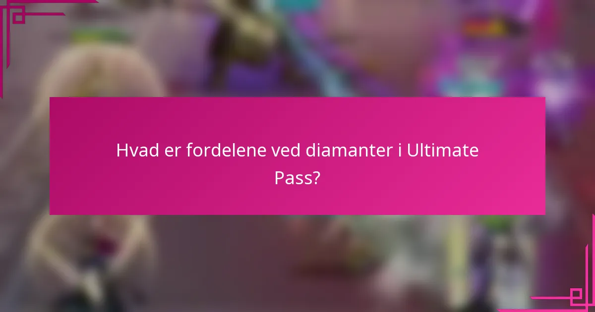 Hvad er fordelene ved diamanter i Ultimate Pass?