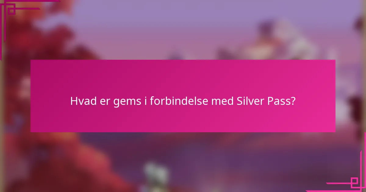 Hvad er gems i forbindelse med Silver Pass?