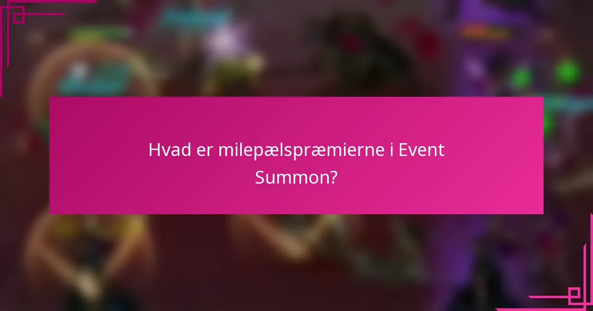 Hvad er milepælspræmierne i Event Summon?