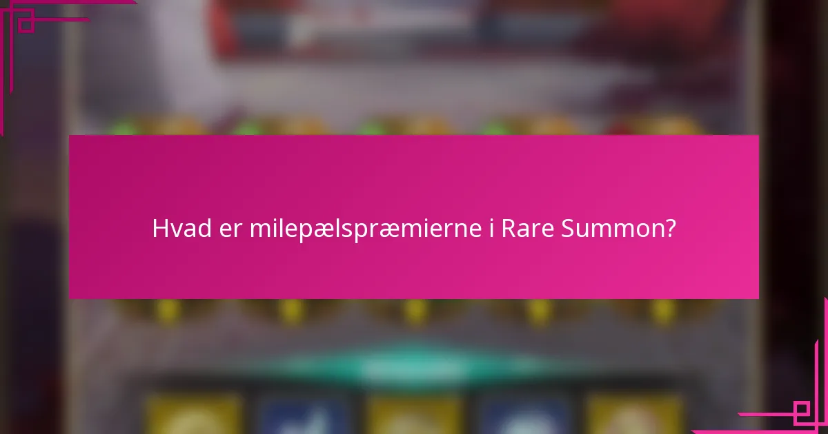 Hvad er milepælspræmierne i Rare Summon?