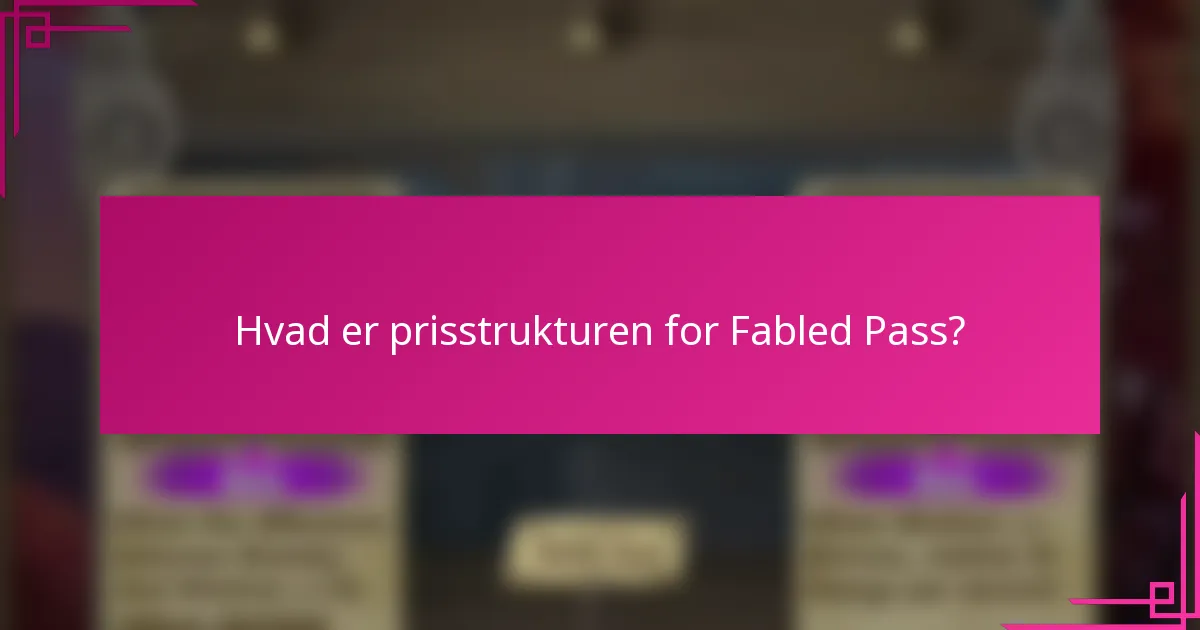 Hvad er prisstrukturen for Fabled Pass?