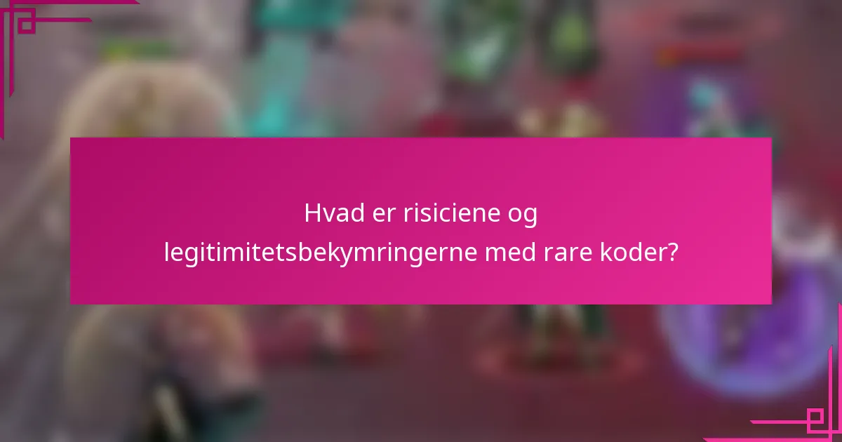 Hvad er risiciene og legitimitetsbekymringerne med rare koder?
