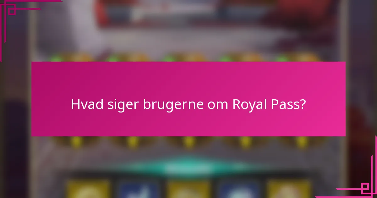 Hvad siger brugerne om Royal Pass?