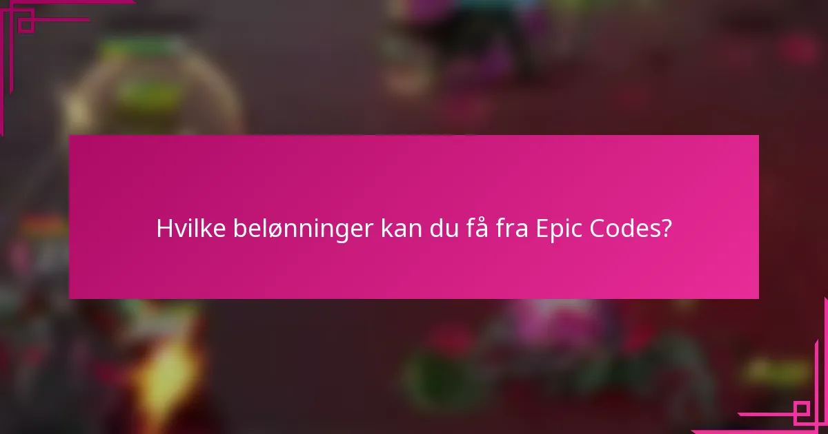 Hvilke belønninger kan du få fra Epic Codes?