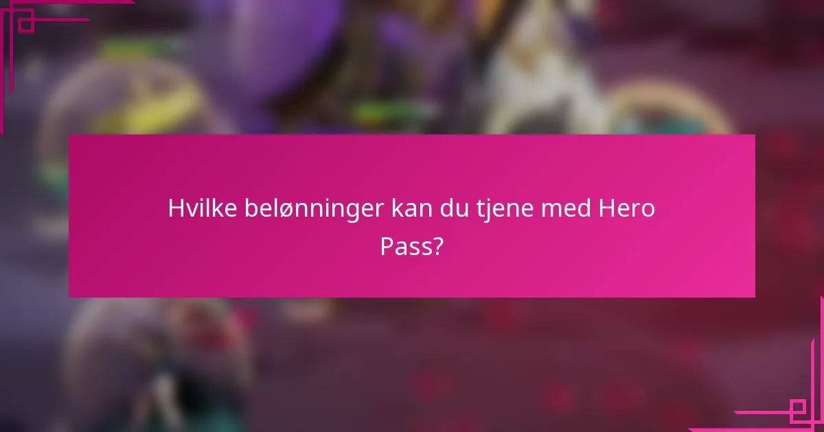Hvilke belønninger kan du tjene med Hero Pass?