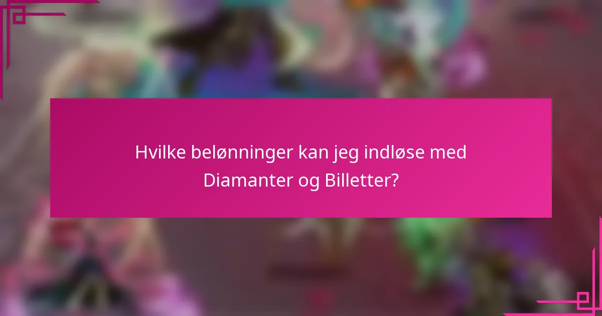 Hvilke belønninger kan jeg indløse med Diamanter og Billetter?