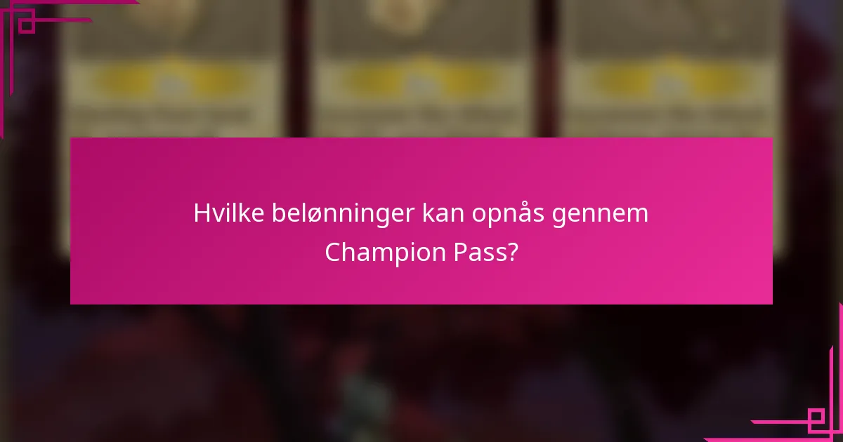 Hvilke belønninger kan opnås gennem Champion Pass?