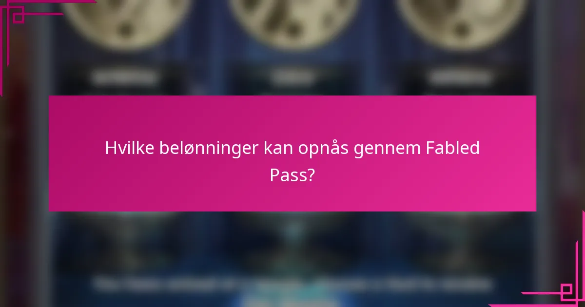 Hvilke belønninger kan opnås gennem Fabled Pass?