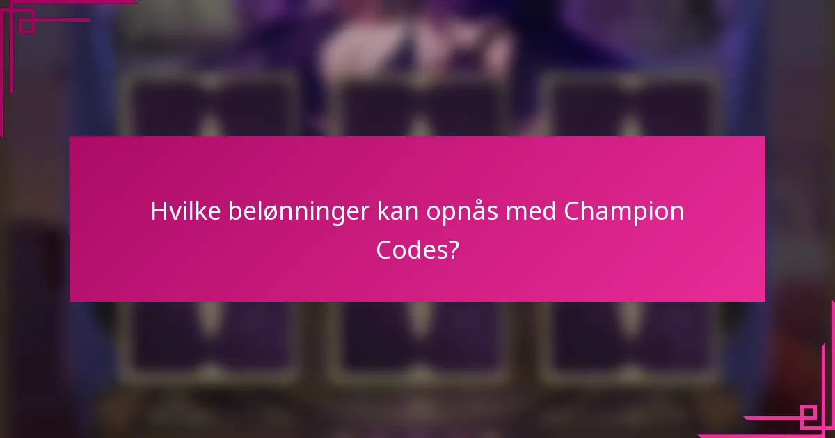 Hvilke belønninger kan opnås med Champion Codes?
