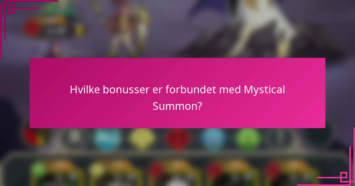 Hvilke bonusser er forbundet med Mystical Summon?