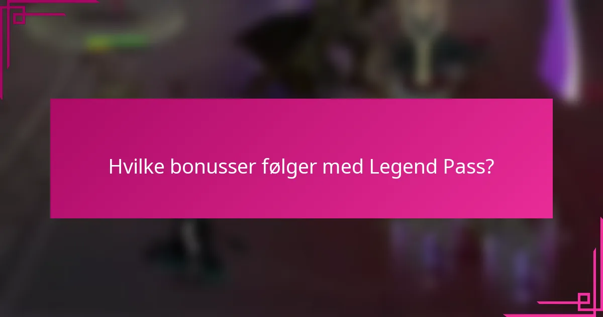 Hvilke bonusser følger med Legend Pass?
