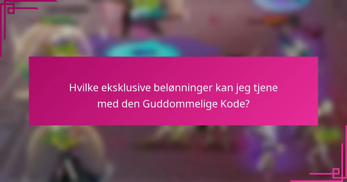 Hvilke eksklusive belønninger kan jeg tjene med den Guddommelige Kode?