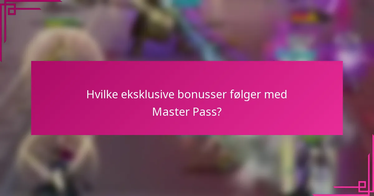 Hvilke eksklusive bonusser følger med Master Pass?