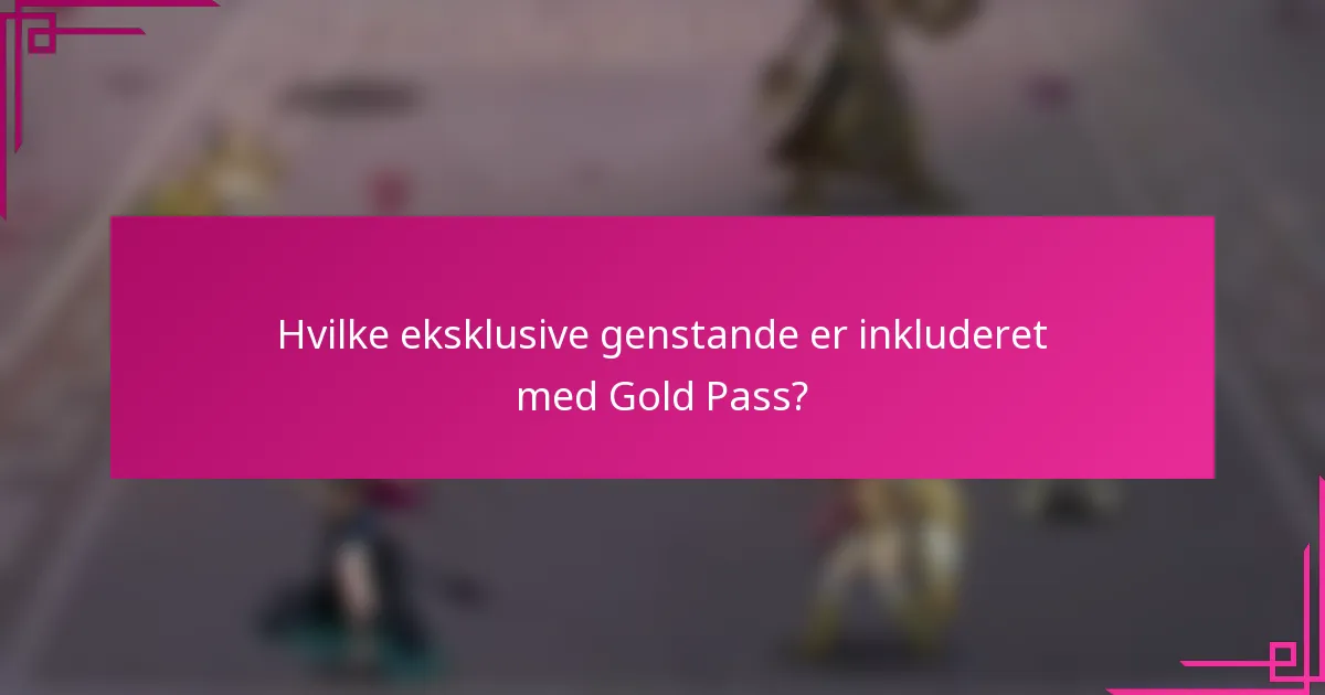 Hvilke eksklusive genstande er inkluderet med Gold Pass?