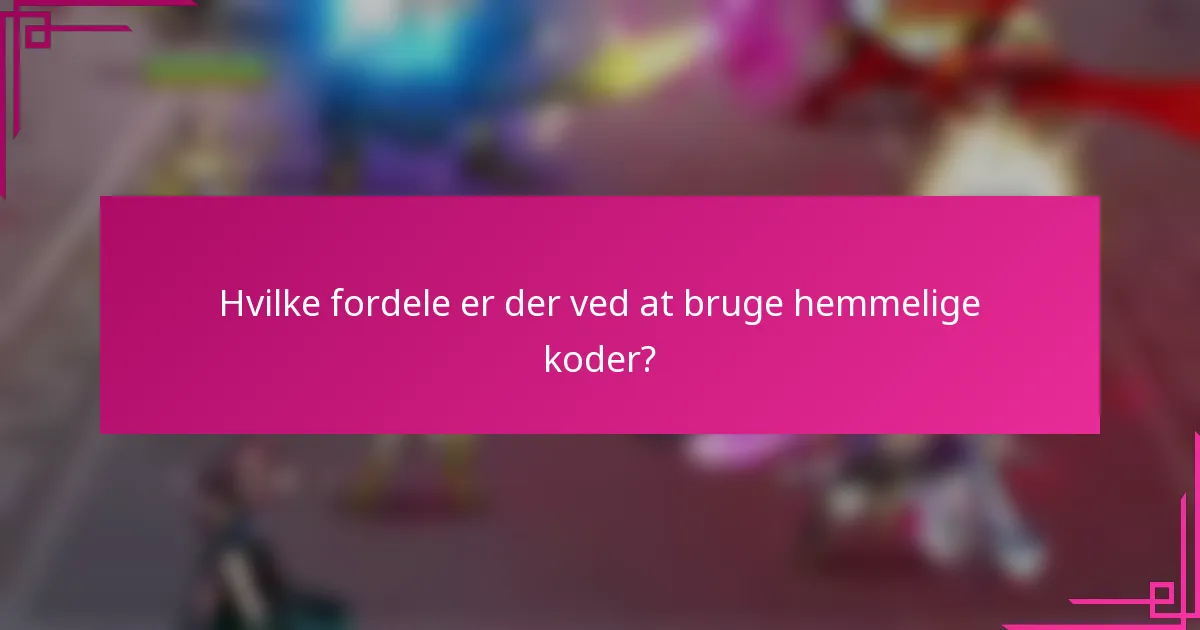 Hvilke fordele er der ved at bruge hemmelige koder?