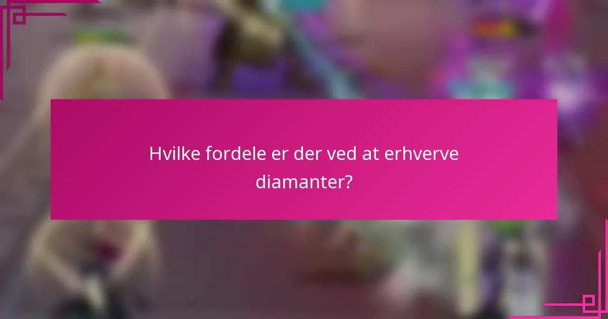 Hvilke fordele er der ved at erhverve diamanter?