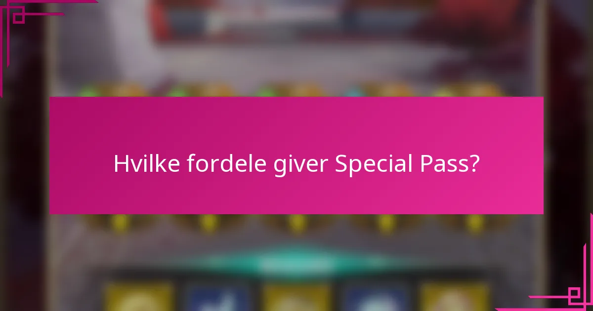 Hvilke fordele giver Special Pass?