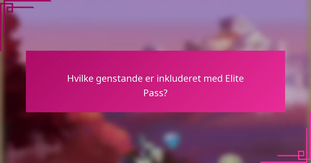 Hvilke genstande er inkluderet med Elite Pass?