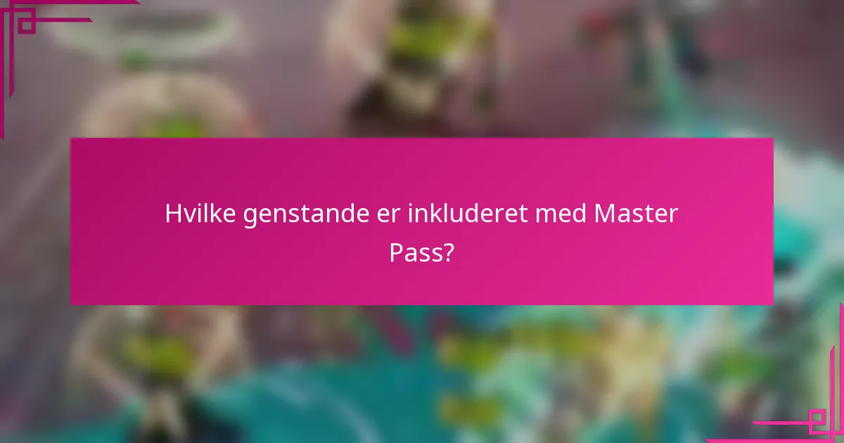 Hvilke genstande er inkluderet med Master Pass?
