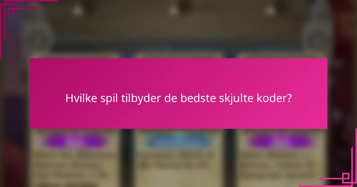 Hvilke spil tilbyder de bedste skjulte koder?