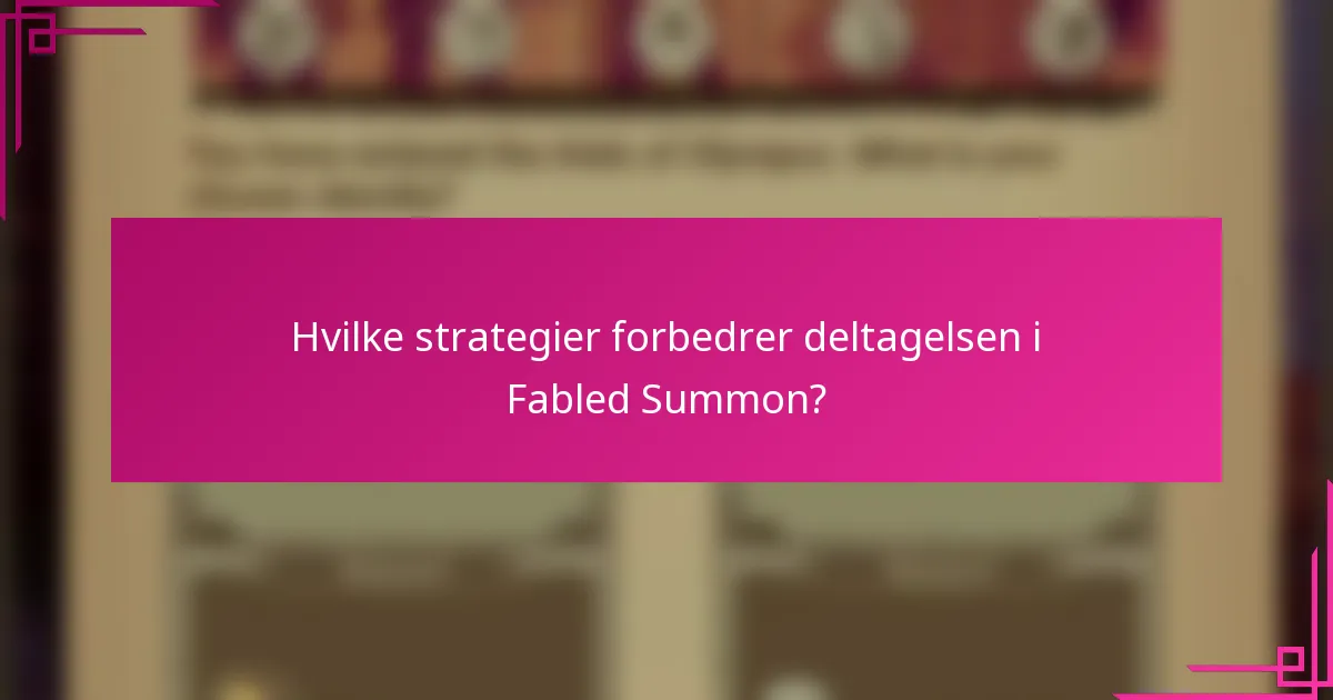 Hvilke strategier forbedrer deltagelsen i Fabled Summon?