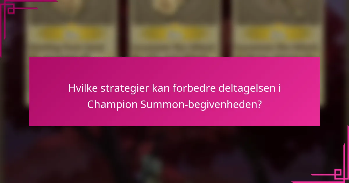 Hvilke strategier kan forbedre deltagelsen i Champion Summon-begivenheden?
