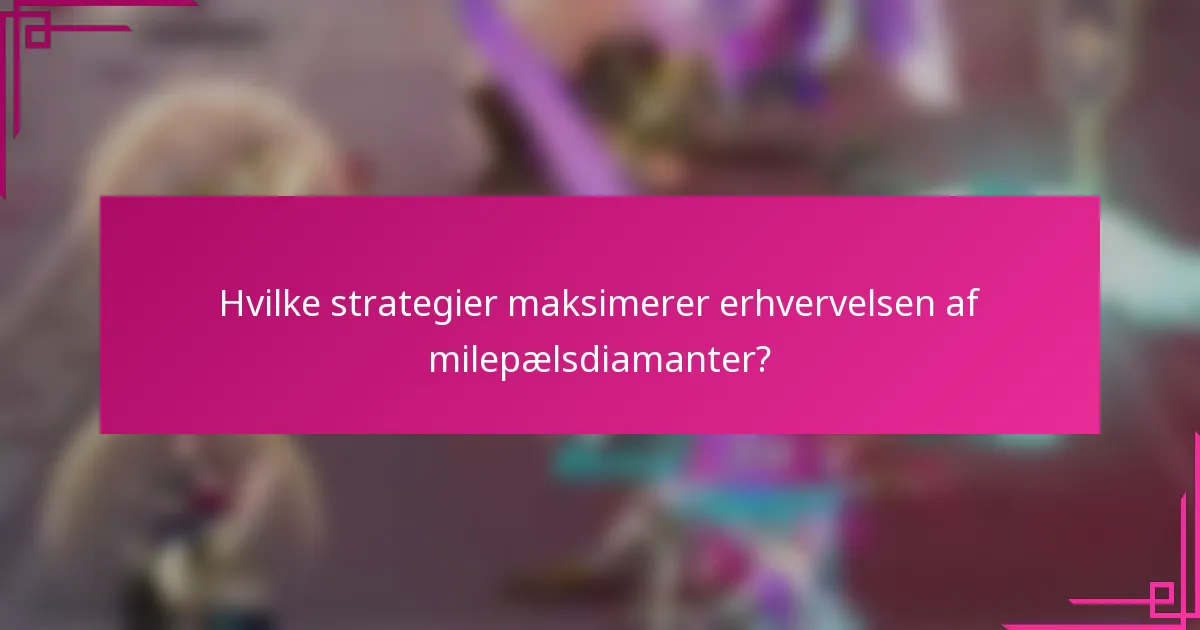 Hvilke strategier maksimerer erhvervelsen af milepælsdiamanter?
