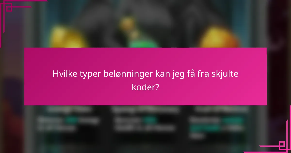 Hvilke typer belønninger kan jeg få fra skjulte koder?