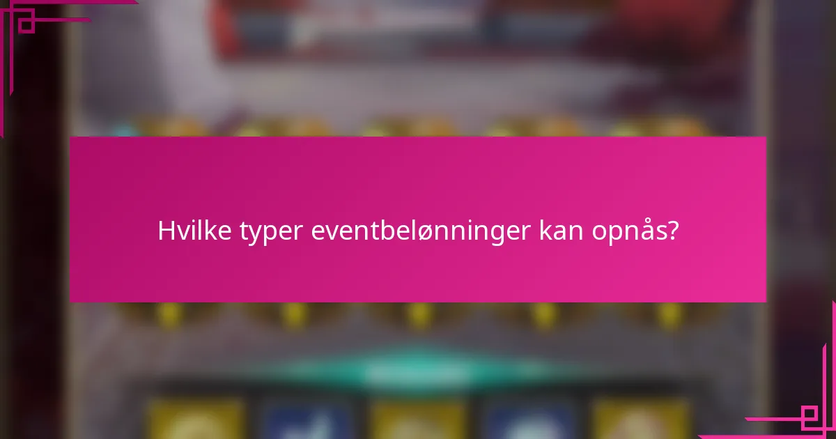 Hvilke typer eventbelønninger kan opnås?