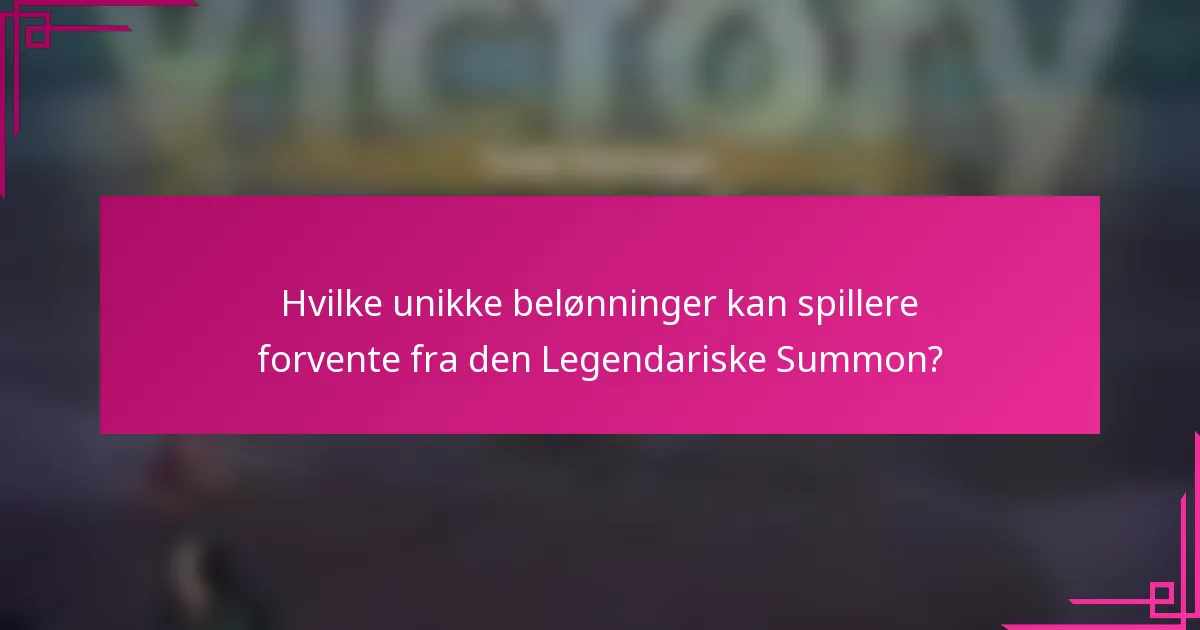 Hvilke unikke belønninger kan spillere forvente fra den Legendariske Summon?